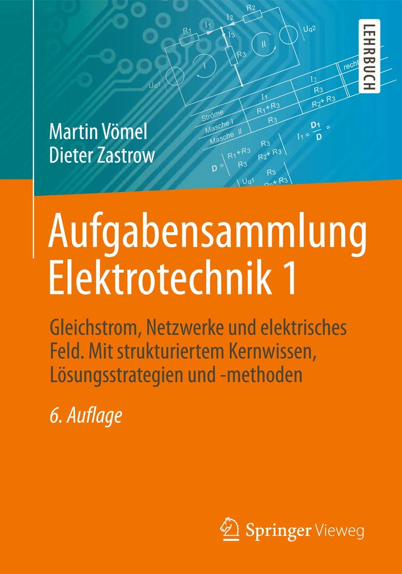 Aufgabensammlung Elektrotechnik 1: Gleichstrom, Netzwerke und elektrisches Feld. Mit strukturiertem Kernwissen, Lösungsstrategien und -methoden Media & Communication
