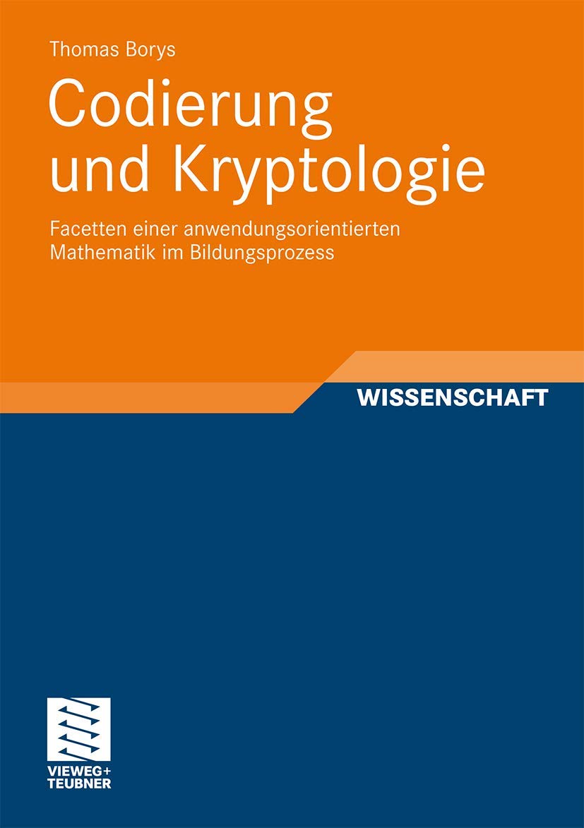 Codierung und Kryptologie: Facetten einer anwendungsorientierten Mathematik im Bildungsprozess (German Edition) Social Sciences