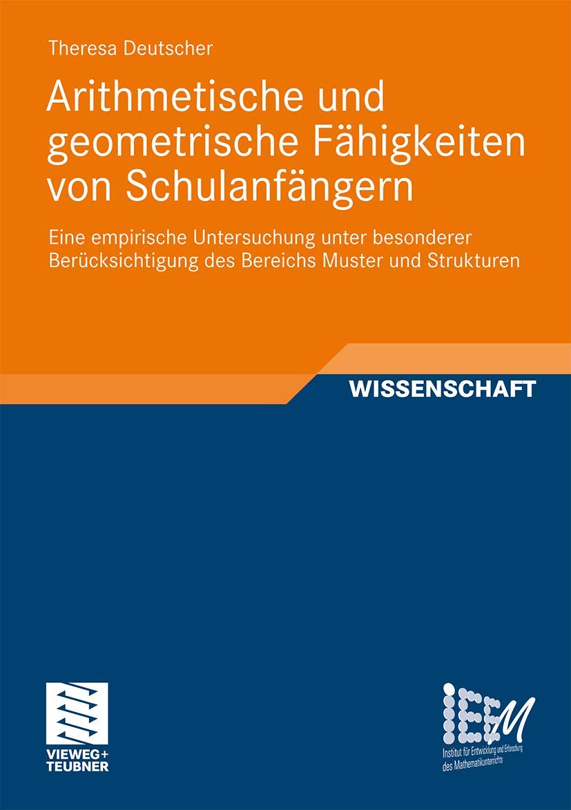 Arithmetische und geometrische Fähigkeiten von Schulanfängern: Eine empirische Untersuchung unter besonderer Berücksichtigung des Bereichs Muster und ... des Mathematikunterrichts, Band 3) Learning & Reference