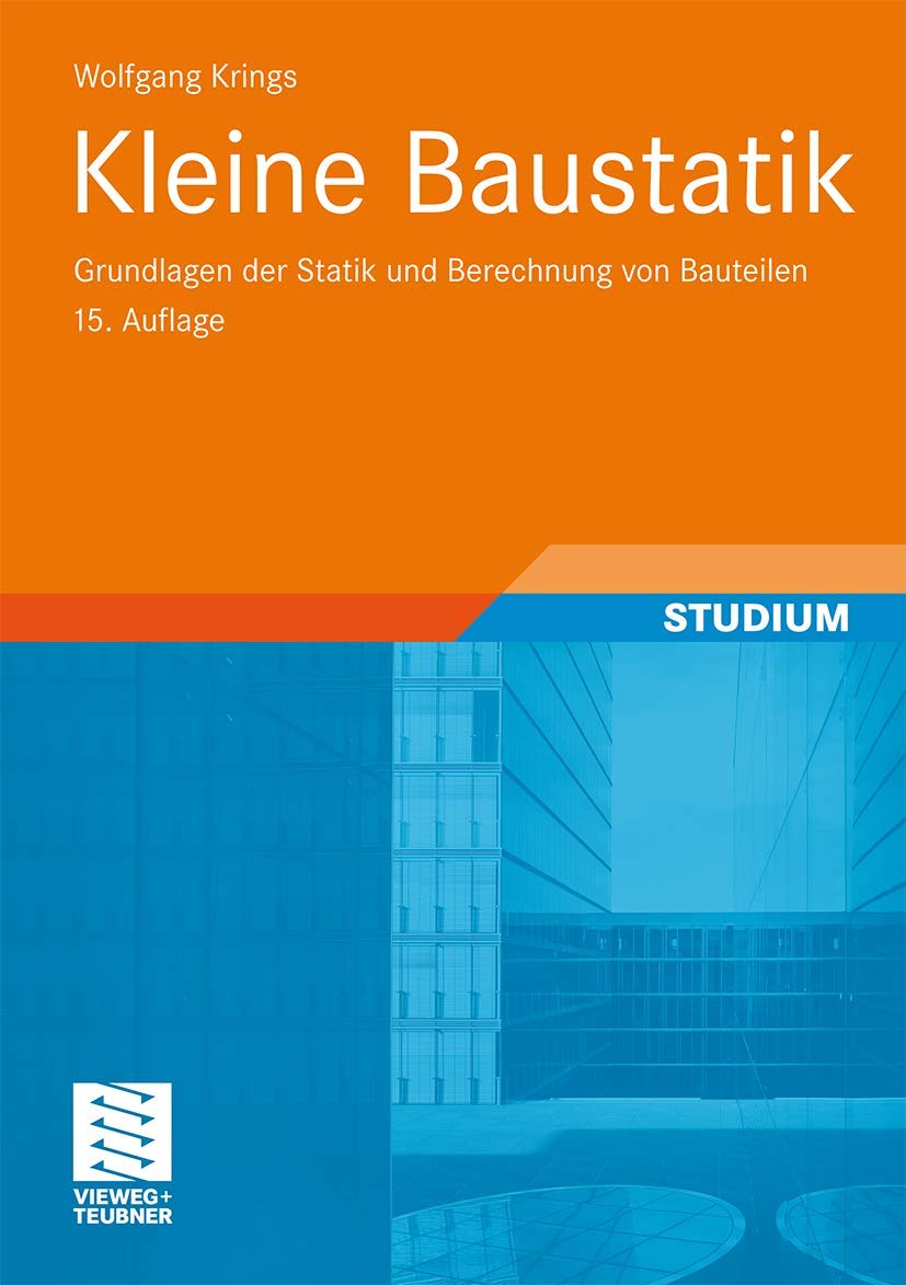 Kleine Baustatik: Grundlagen der Statik und Berechnung von Bauteilen Business & Technology