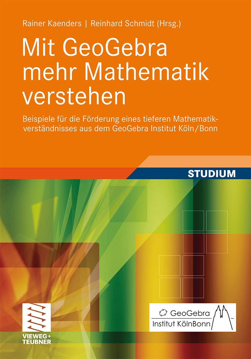 Mit GeoGebra mehr Mathematik verstehen: Beispiele für die Förderung eines tieferen Mathematikverständnisses aus dem GeoGebra Institut Köln/Bonn Mathematics