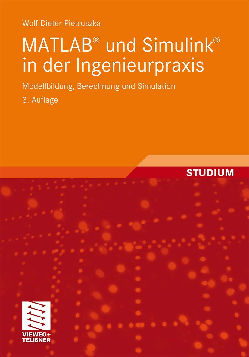 Matlab® Und Simulink® In Der Ingenieurpraxis: Modellbildung, Berechnung und Simulation (German Edition) Business & Technology