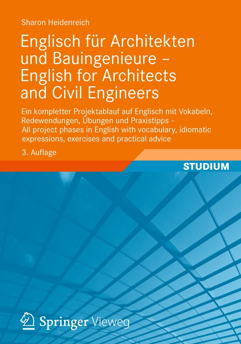 Englisch für Architekten und Bauingenieure - English for Architects and Civil Engineers: Ein kompletter Projektablauf auf Englisch mit Vokabeln, ... expressions, exercises and practical advice Business & Technology