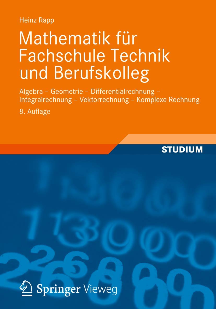 Mathematik für Fachschule Technik und Berufskolleg: Algebra, Geometrie, Differentialrechnung, Integralrechnung, Vektorrechnung, Komplexe Rechnung Media & Communication