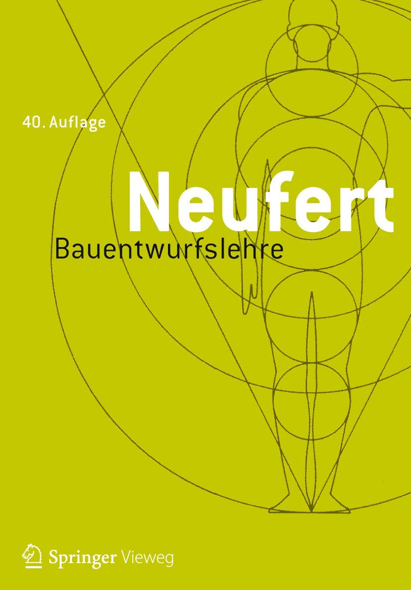 Bauentwurfslehre: Grundlagen, Normen, Vorschriften über Anlage, Bau, Gestaltung, Raumbedarf, Raumbeziehungen, Maße für Gebäude, Räume, Einrichtungen, ... Bauherrn, Lehrenden und Lernenden Media & Communication