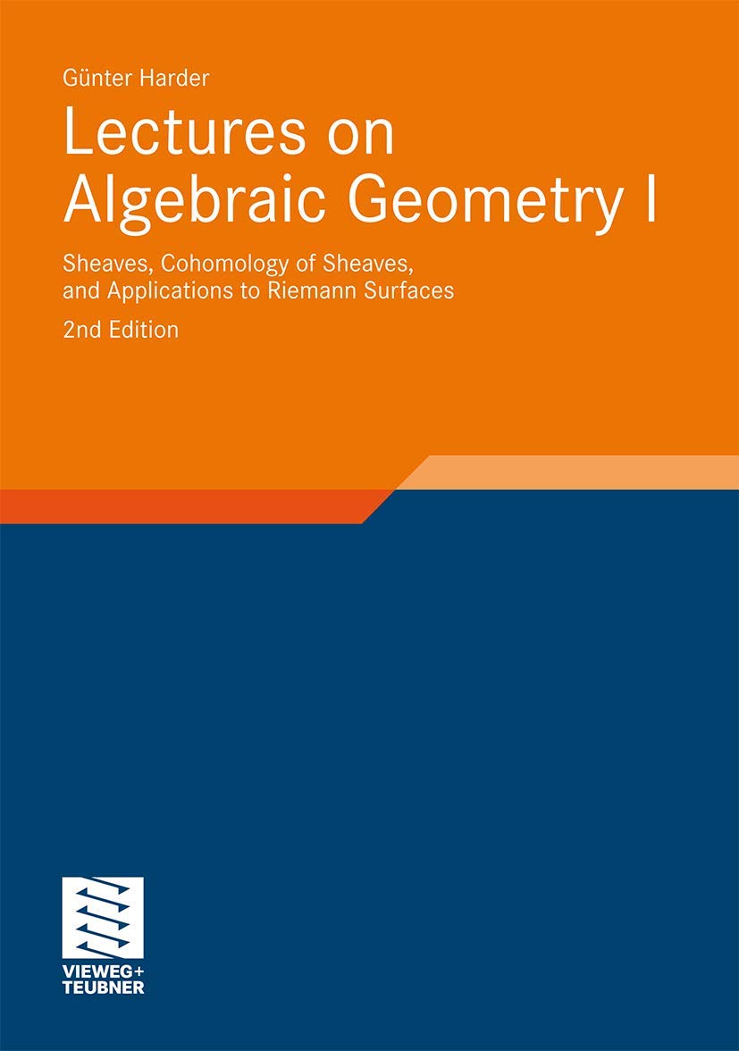 Lectures on Algebraic Geometry I: Sheaves, Cohomology of Sheaves, and Applications to Riemann Surfaces (Aspects of Mathematics, 35, Band 35) Mathematics