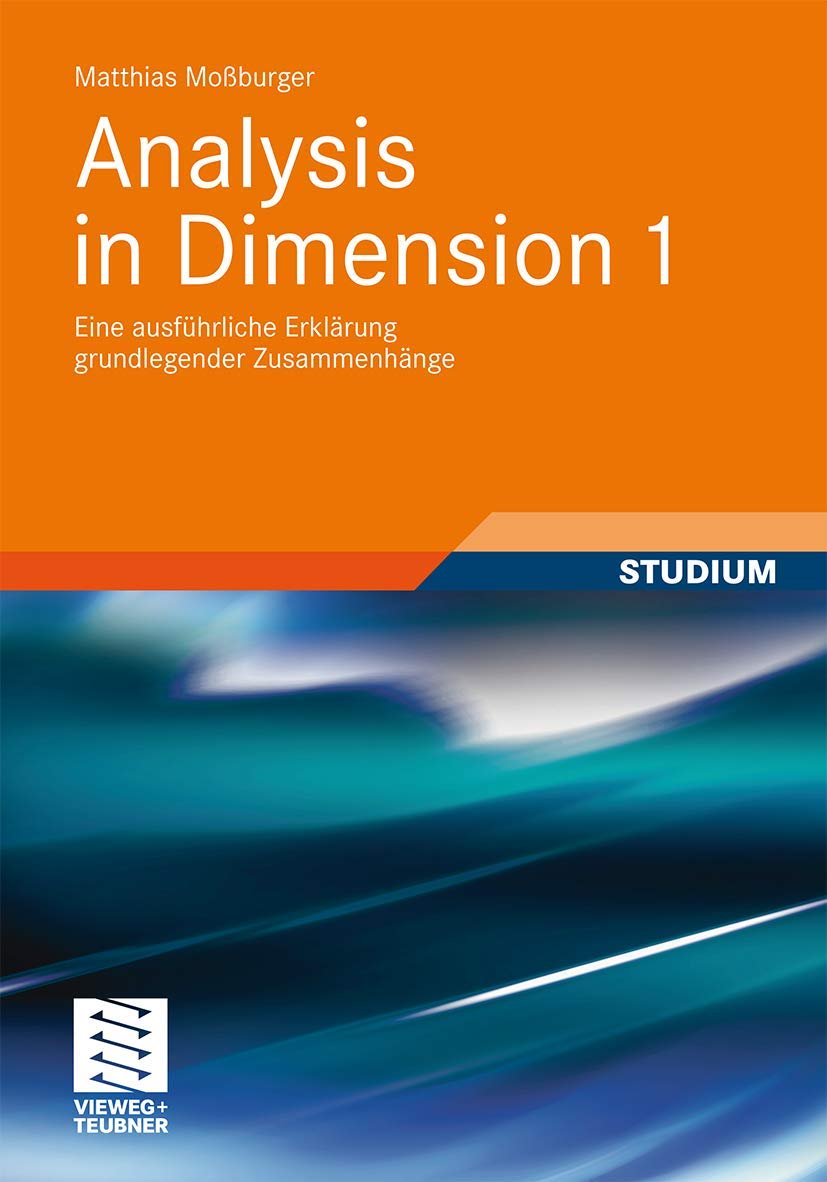 Analysis in Dimension 1: Eine ausführliche Erklärung grundlegender Zusammenhänge Mathematics