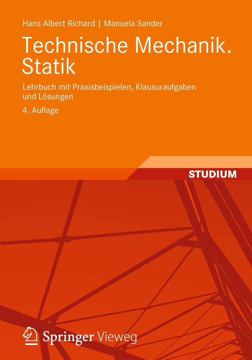Technische Mechanik. Statik: Lehrbuch mit Praxisbeispielen, Klausuraufgaben und Lösungen Business & Technology