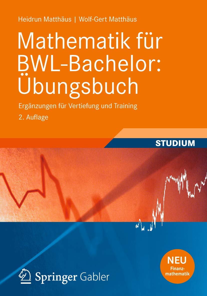 Mathematik für BWL-Bachelor: Übungsbuch: Ergänzungen für Vertiefung und Training (Studienbücher Wirtschaftsmathematik) Law