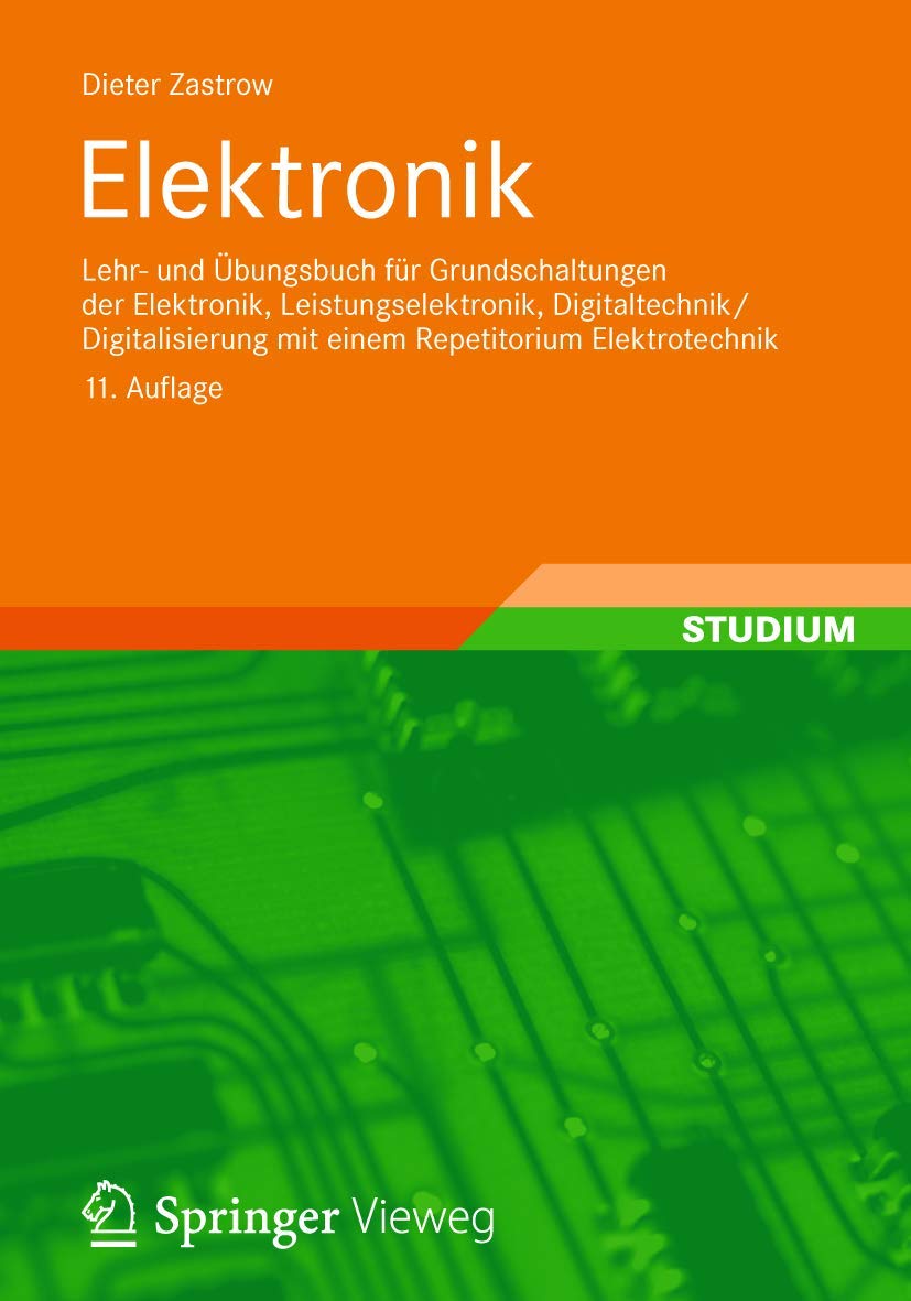 Elektronik: Lehr- und Übungsbuch für Grundschaltungen der Elektronik, Leistungselektronik, Digitaltechnik/Digitalisierung mit einem Repetitorium Elektrotechnik Business & Technology