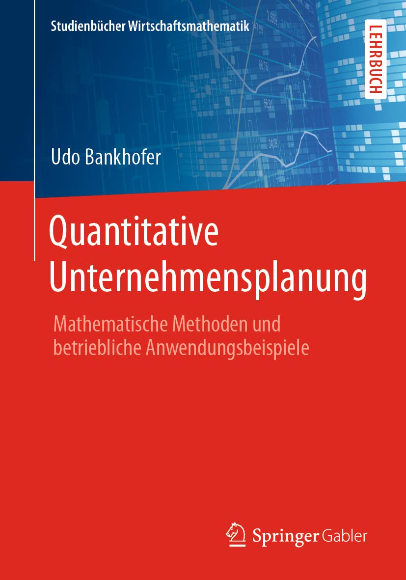 Quantitative Unternehmensplanung: Mathematische Methoden und betriebliche Anwendungsbeispiele (Studienbücher Wirtschaftsmathematik) Law
