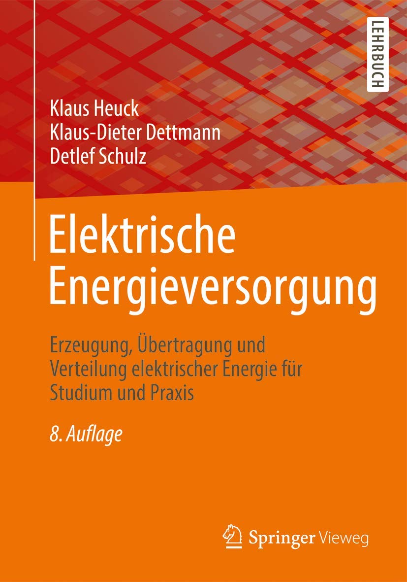 Elektrische Energieversorgung: Erzeugung, Übertragung und Verteilung elektrischer Energie für Studium und Praxis Business & Technology