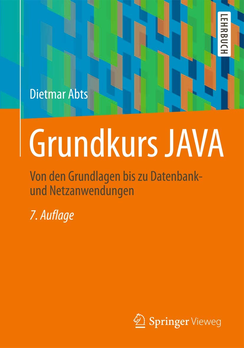 Grundkurs JAVA: Von den Grundlagen bis zu Datenbank- und Netzanwendungen Computer Science