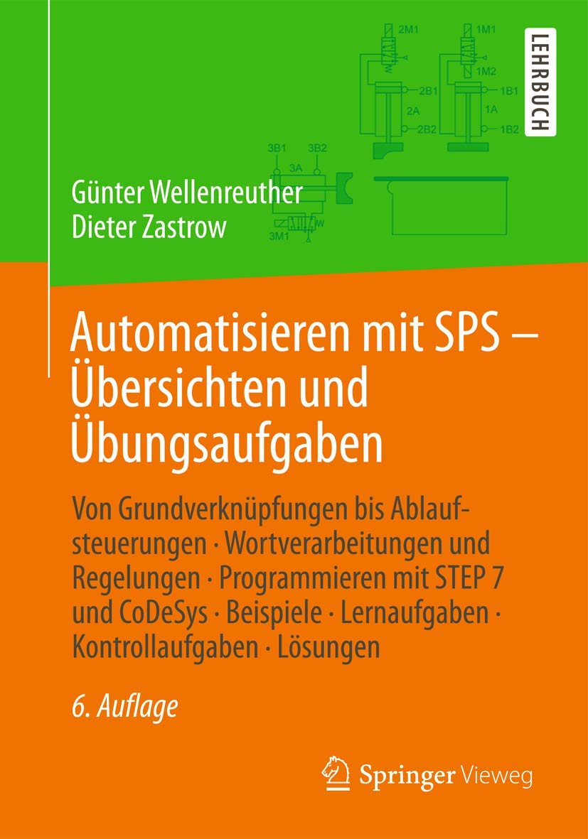 Automatisieren mit SPS - Übersichten und Übungsaufgaben, m. DVD-ROM: Von Grundverknüpfungen bis Ablaufsteuerungen, Wortverarbeitungen und Regelungen, ... prüfenden Kontrollaufgaben mit allen Lösungen Business & Technology