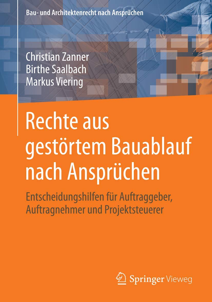 Rechte aus gestörtem Bauablauf nach Ansprüchen: Entscheidungshilfen für Auftraggeber, Auftragnehmer und Projektsteuerer (Bau- und Architektenrecht nach Ansprüchen) Law