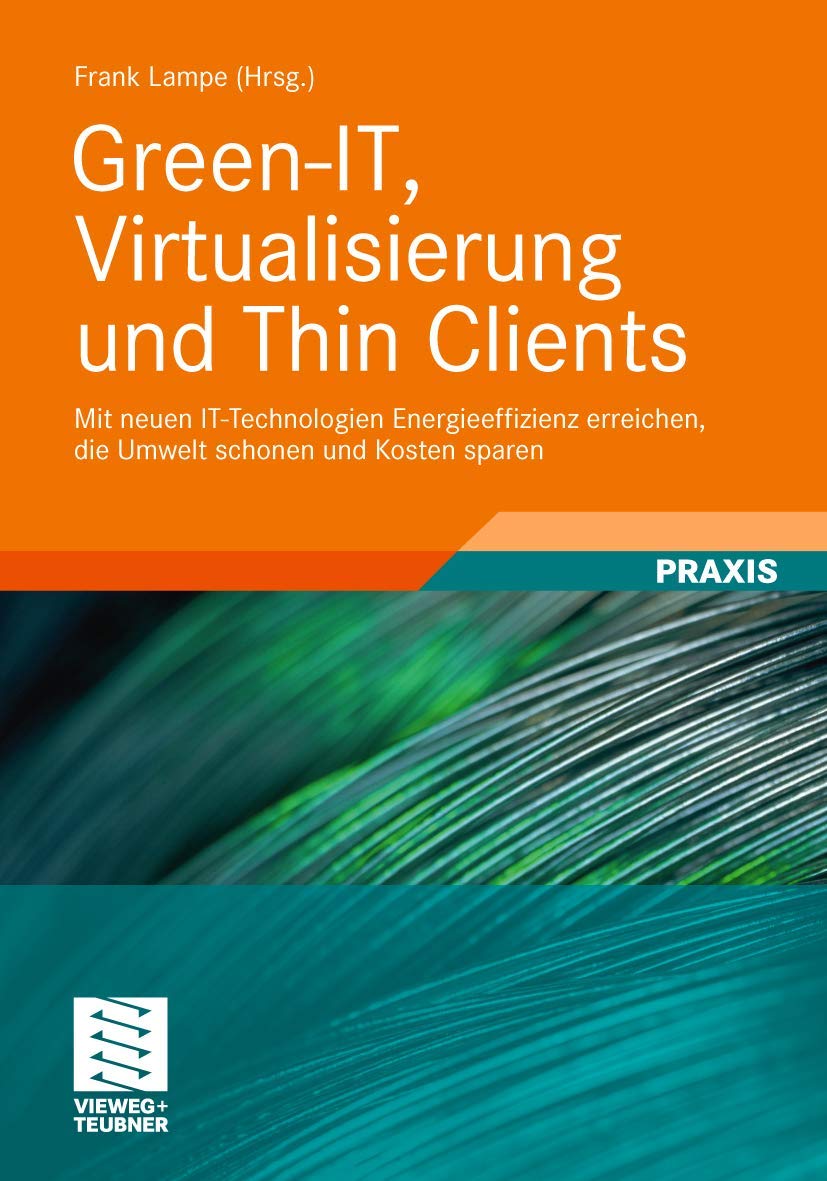 Green-IT, Virtualisierung und Thin Clients: Mit neuen IT-Technologien Energieeffizienz erreichen, die Umwelt schonen und Kosten sparen Business, Finance & Career