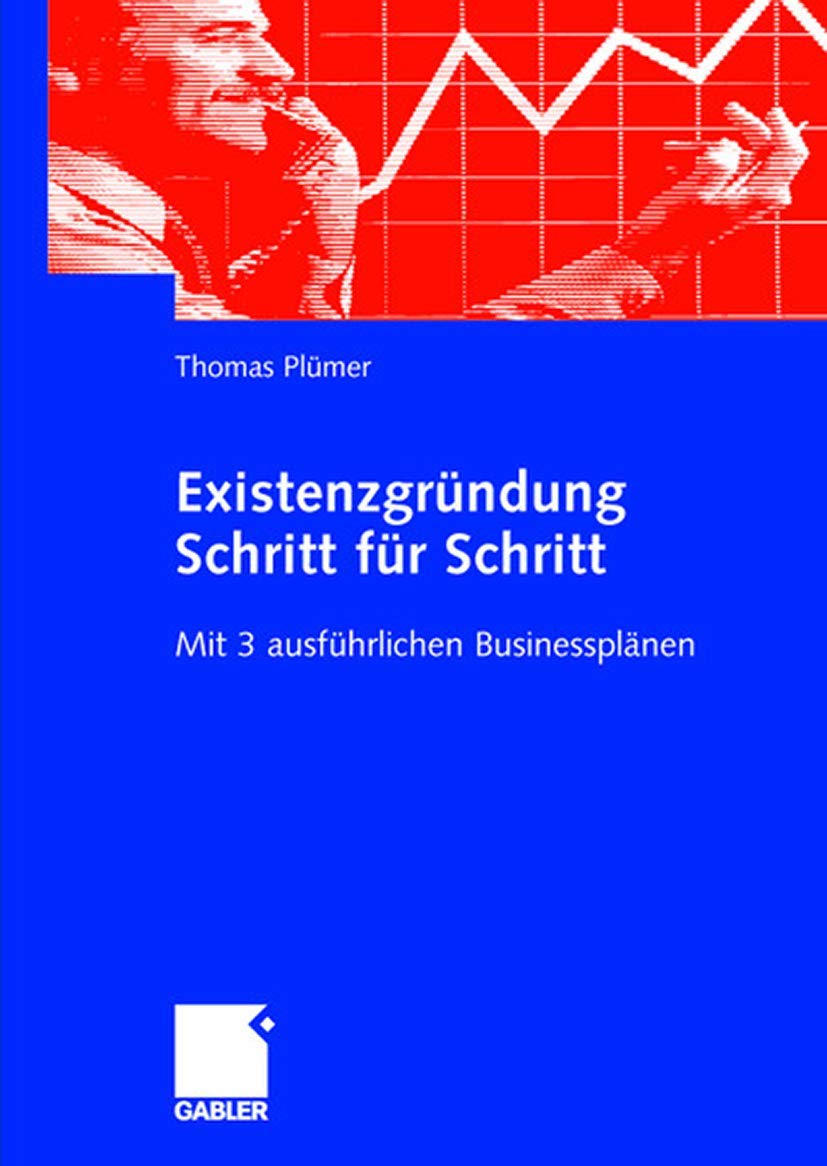 Existenzgründung Schritt für Schritt: Mit 3 Ausführlichen Businessplänen (German Edition) Law