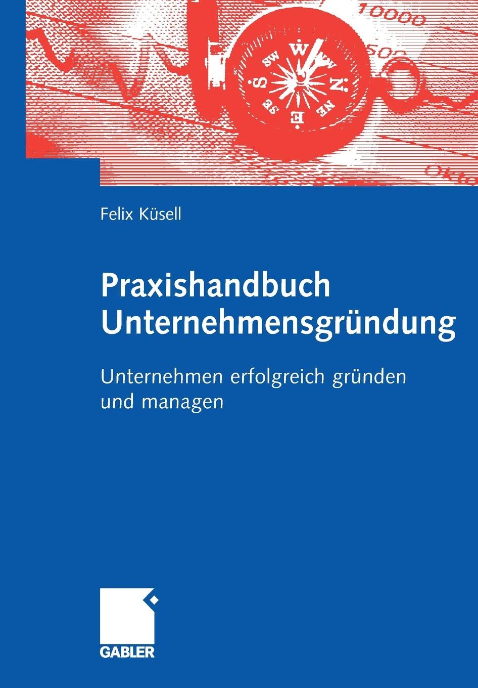 Praxishandbuch Unternehmensgründung: Unternehmen Erfolgreich Gründen und Managen (German Edition) Law