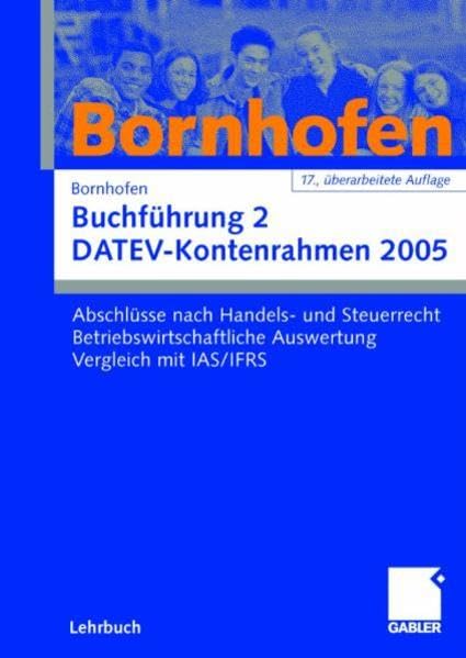 Buchführung 2 DATEV-Kontenrahmen 2005: Abschlüsse nach Handels- und Steuerrecht - Betriebswirtschaftliche Auswertung - Vergleich mit IAS/IFRS Law