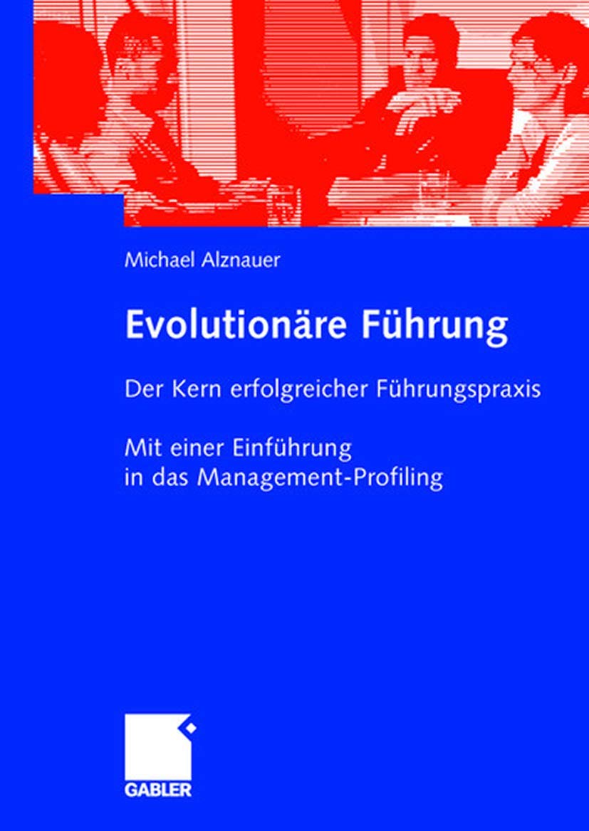 Evolutionäre Führung: Der Kern Erfolgreicher Führungspraxis. Mit Einer Einführung in das Management-Profiling (German Edition) Law