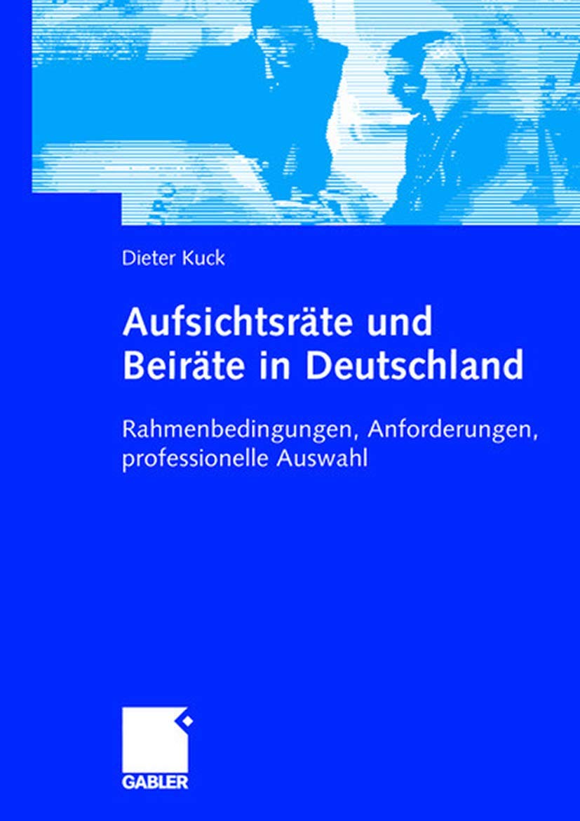 Aufsichtsräte und Beiräte in Deutschland: Rahmenbedingungen, Anforderungen, professionelle Auswahl Law