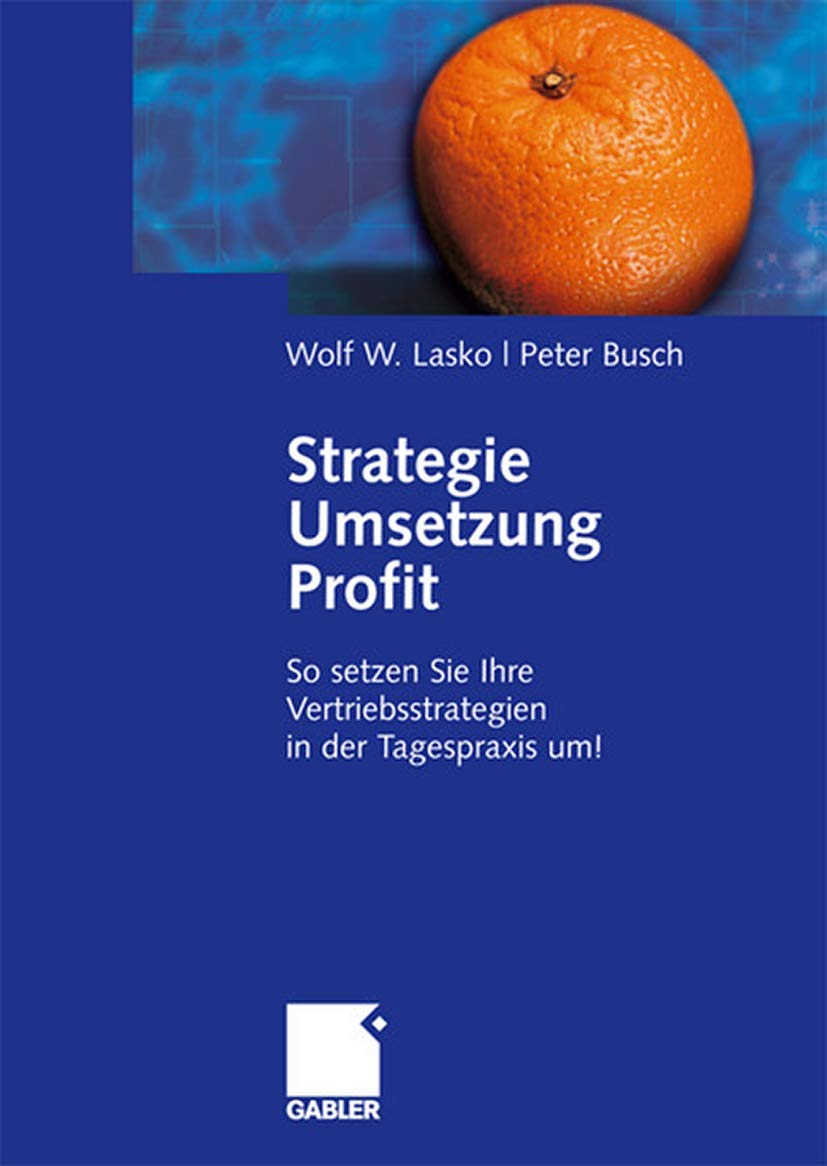 Strategie - Umsetzung - Profit: So setzen Sie Ihre Vertriebsstrategien in der Tagespraxis um! Law