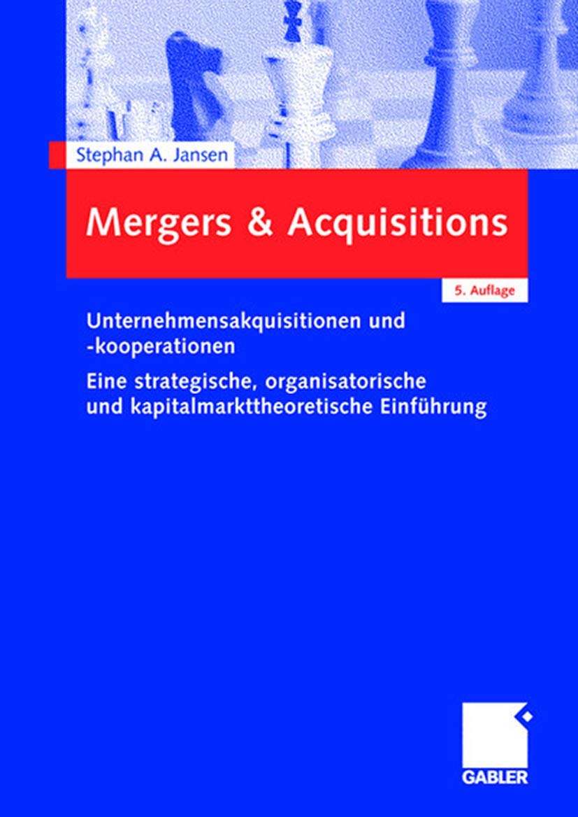Mergers & Acquisitions: Unternehmensakquisitionen und -kooperationen. Eine strategische, organisatorische und kapitalmarkttheoretische Einführung (German Edition) Law