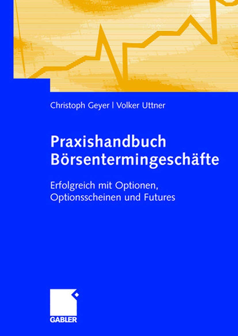 Praxishandbuch Börsentermingeschäfte (German Edition): Erfolgreich mit Optionen, Optionsscheinen und Futures Law