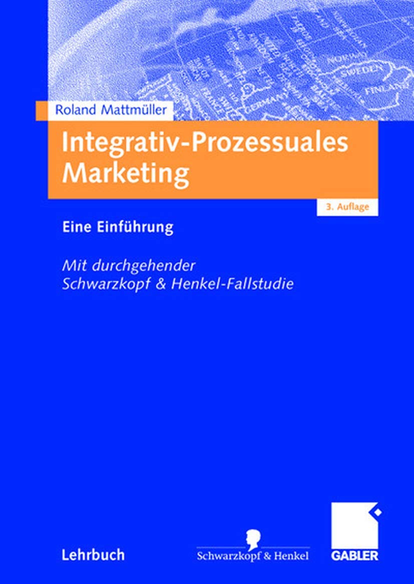 Integrativ-Prozessuales Marketing: Eine Einführung. Mit durchgehender Schwarzkopf&Henkel-Fallstudie Law