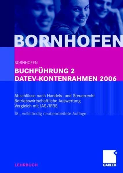 Buchführung 2 DATEV-Kontenrahmen 2006: Abschlüsse nach Handels- und Steuerrecht - Betriebswirtschaftliche Auswertung - Vergleich mit IAS/IFRS Law