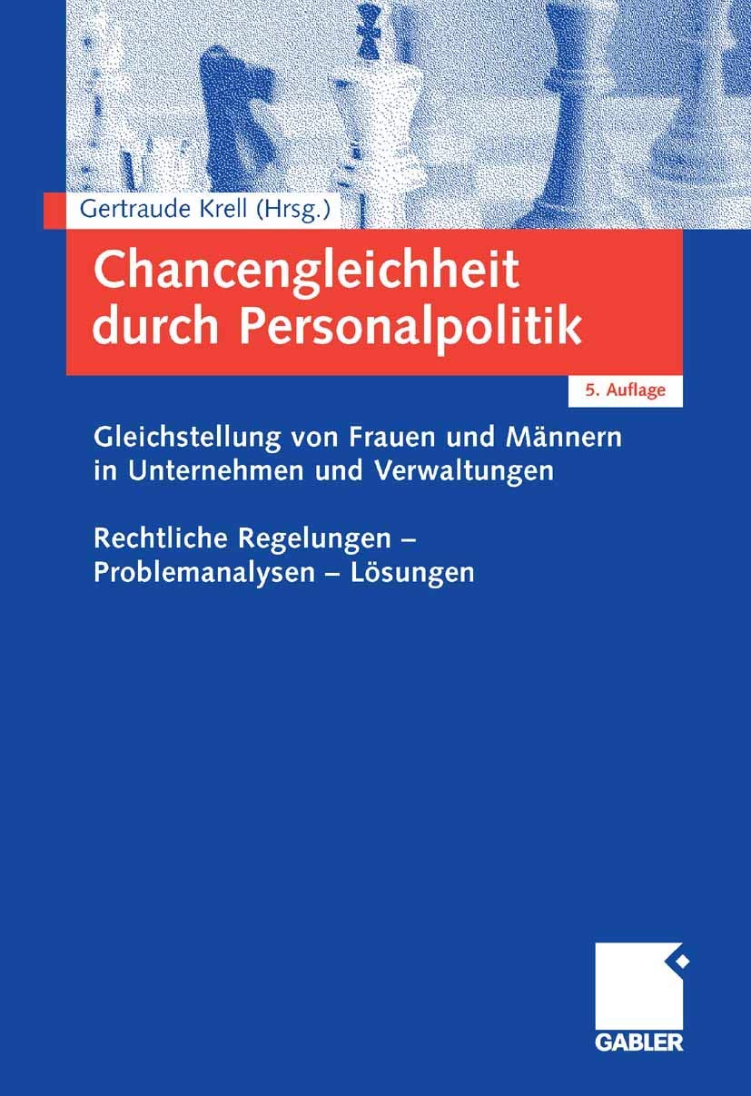 Chancengleichheit durch Personalpolitik: Gleichstellung von Frauen und Männern in Unternehmen und Verwaltungen. Rechtliche Regelungen - Problemanalysen - Lösungen Law