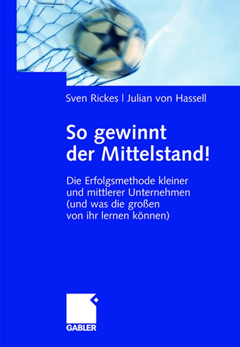 So gewinnt der Mittelstand!: Die Erfolgsmethode kleiner und mittlerer Unternehmen (und was die großen von ihr lernen können) Law