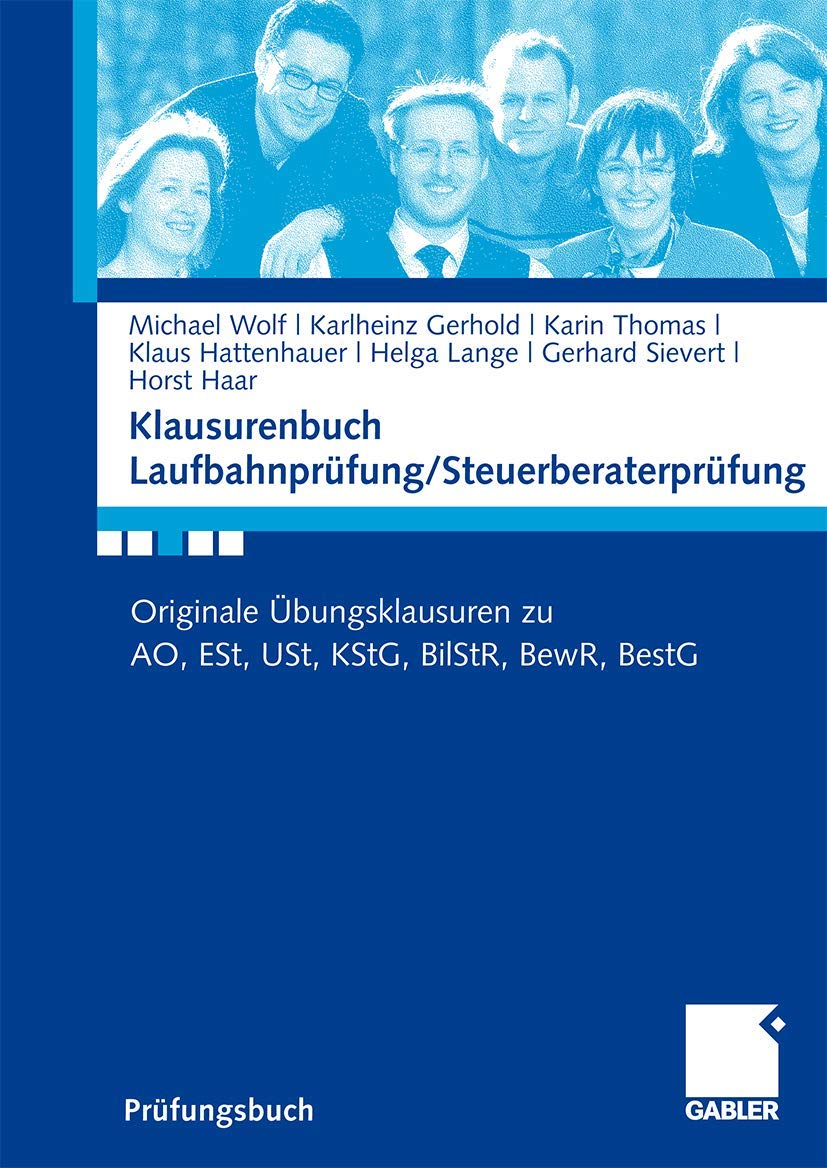 Klausurenbuch Laufbahnprüfung/ Steuerberaterprüfung: Originale Übungsklausuren zu AO, ESt, USt, KStG, BilStR, BewR, BestG Law