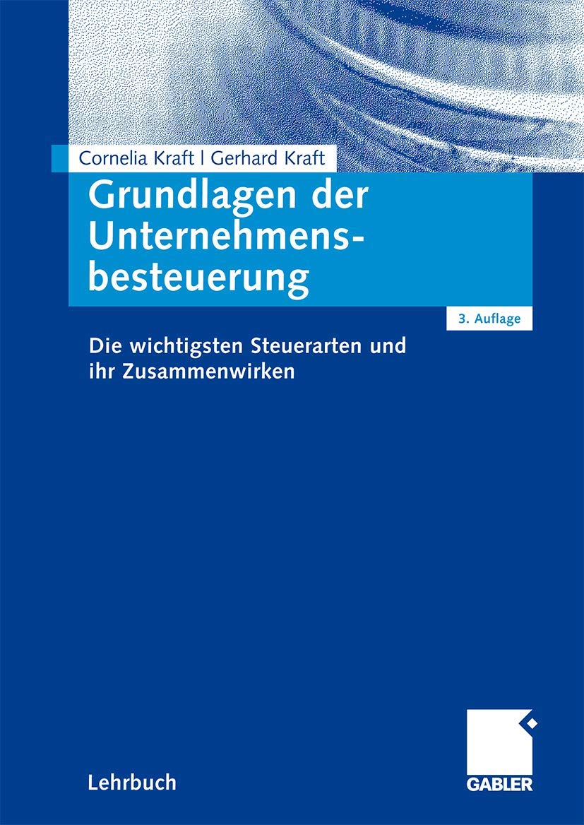 Grundlagen der Unternehmensbesteuerung: Die Wichtigsten Steuerarten und ihr Zusammenwirken (German Edition), 3. Auflage Law