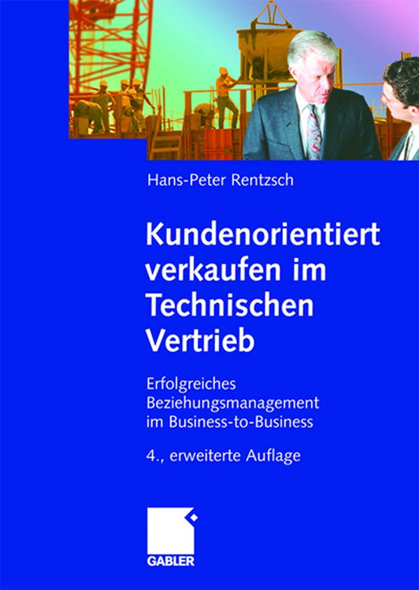 Kundenorientiert verkaufen im Technischen Vertrieb: Erfolgreiches Beziehungsmanagement im Business-to-Business Law