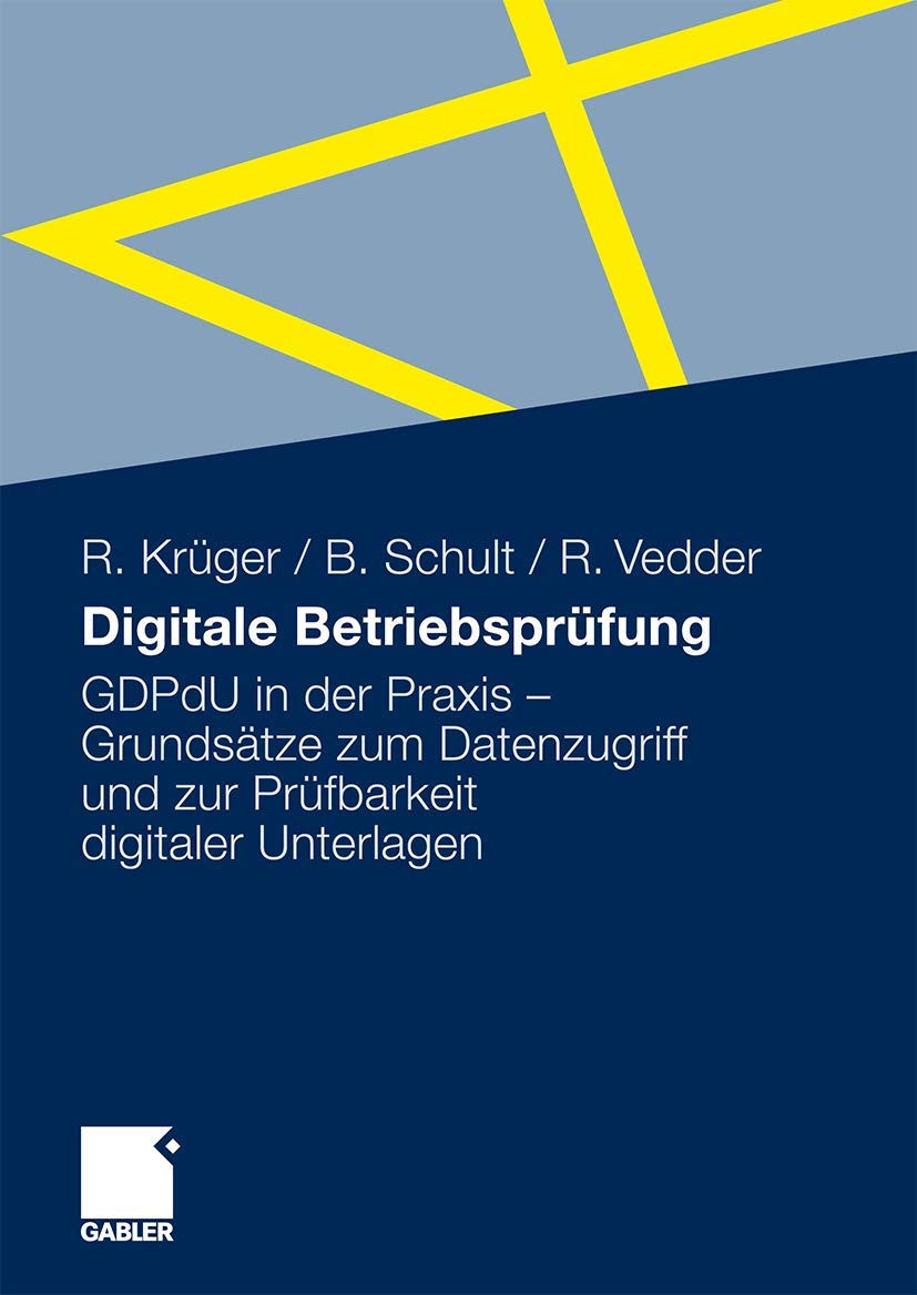 Digitale Betriebsprüfung: GDPdU in der Praxis - Grundsätze zum Datenzugriff und zur Prüfbarkeit digitaler Unterlagen Law
