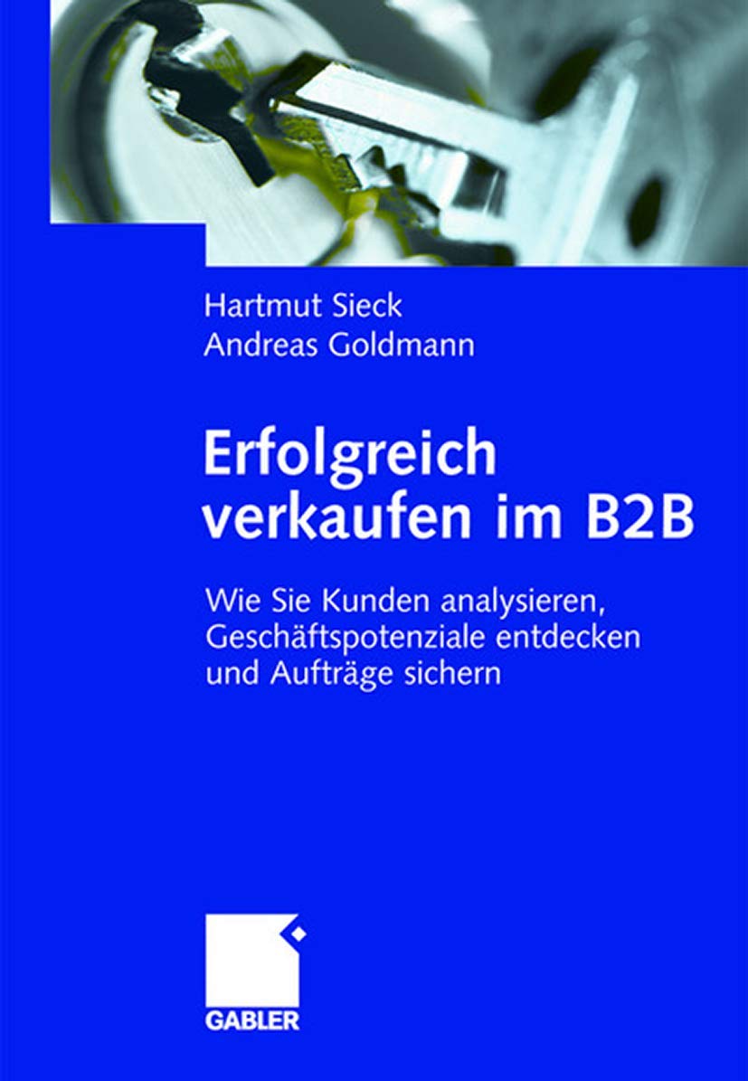 Erfolgreich verkaufen im B2B: Wie Sie Kunden analysieren, Geschäftspotenziale entdecken und Aufträge sichern Law
