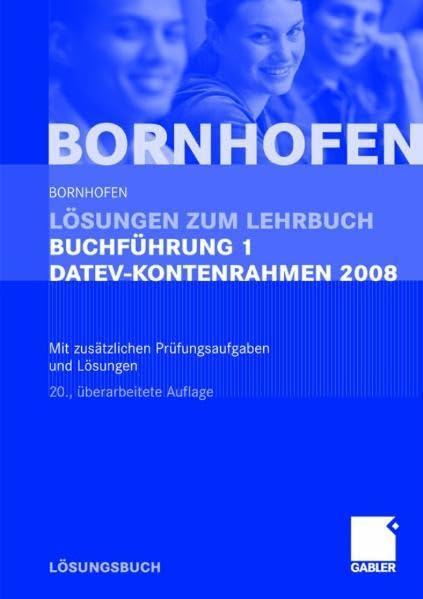 Lösungen zum Lehrbuch Buchführung 1 DATEV-Kontenrahmen 2008: Mit zusätzlichen Prüfungsaufgaben und Lösungen Law