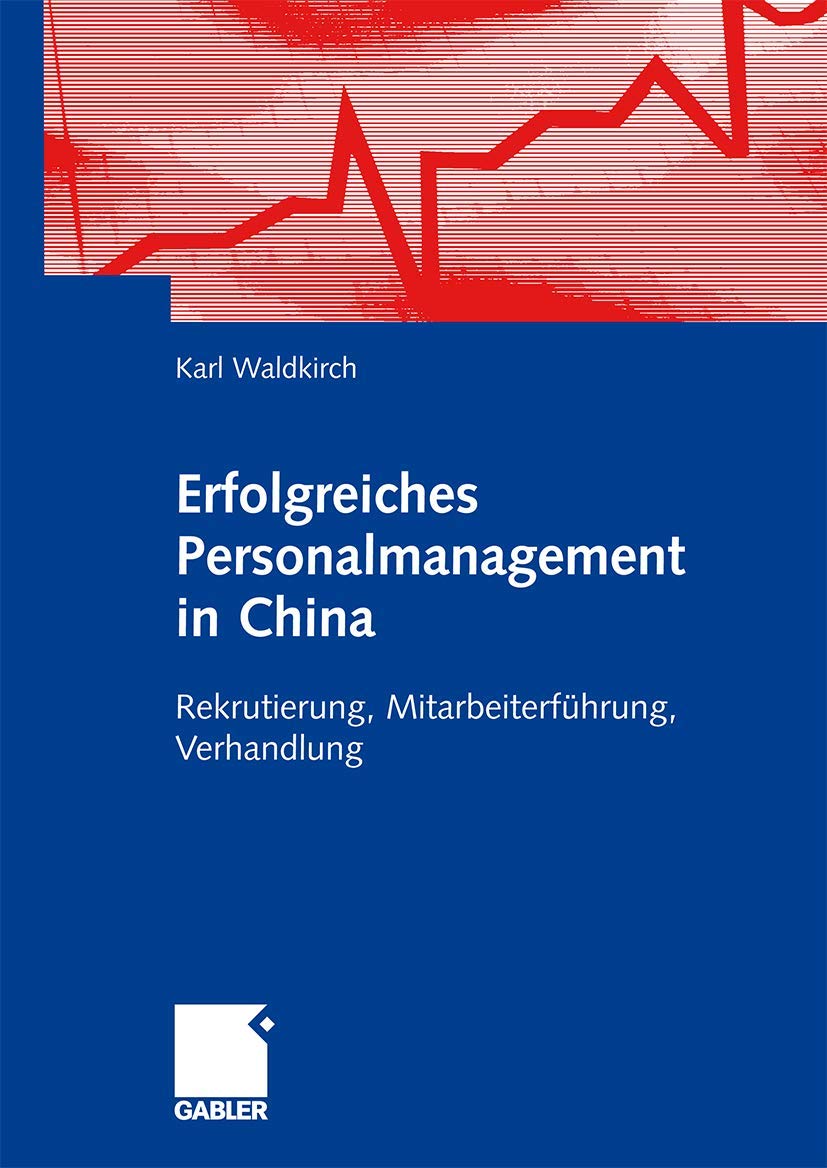 Erfolgreiches Personalmanagement in China: Rekrutierung, Mitarbeiterführung, Verhandlung Law