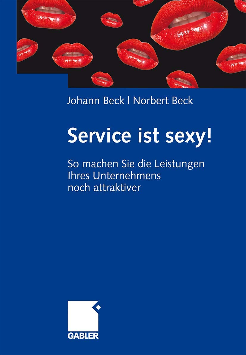 Service ist sexy!: So machen Sie die Leistungen Ihres Unternehmens noch attraktiver Law