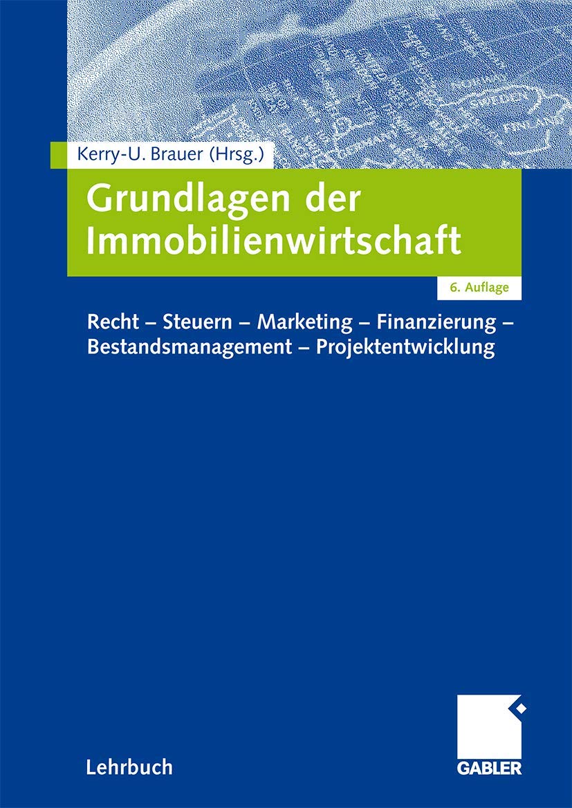 Grundlagen der Immobilienwirtschaft: Recht - Steuern - Marketing - Finanzierung - Bestandsmanagement - Projektentwicklung Law