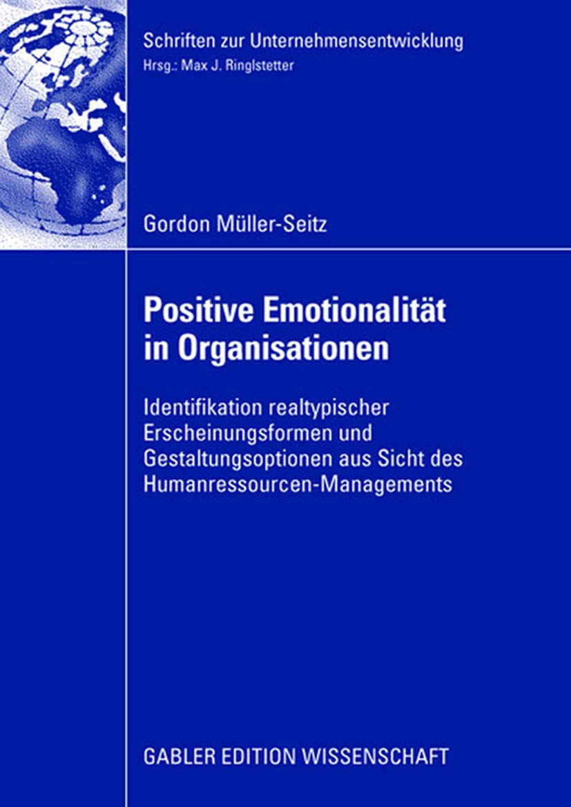 Positive Emotionalität in Organisationen: Identifikation realtypischer Erscheinungsformen und Gestaltungsoptionen aus Sicht des Humanressourcen-Managements book