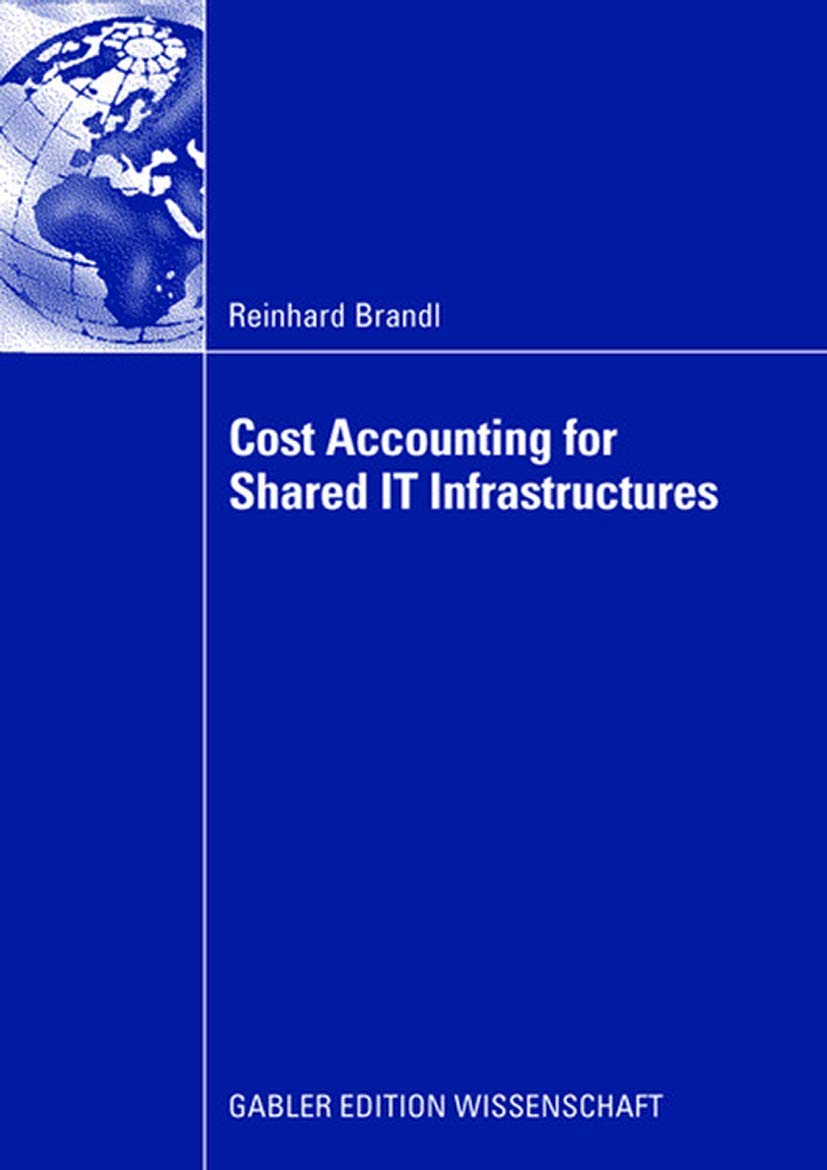 Cost Accounting for Shared IT Infrastructures: Dissertation TU München, 2007. Forew.: Bichler, Martin Law