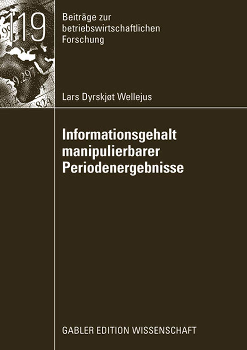 Informationsgehalt manipulierbarer Periodenergebnisse: Dissertation, FernUniversität Hagen 2007. Mit e. Geleitw. v. Michael Bitz (Beiträge zur betriebswirtschaftlichen Forschung) Law