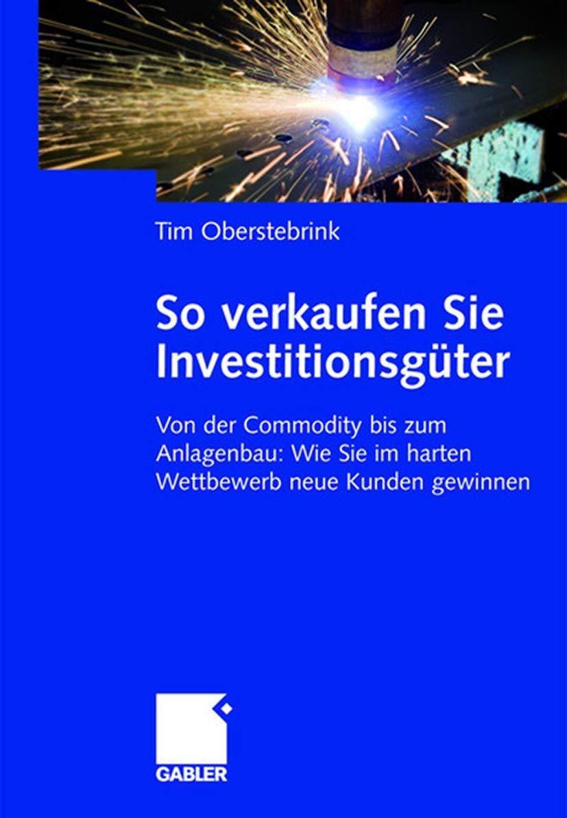 So verkaufen Sie Investitionsgüter: Von der Commodity bis zum Anlagenbau: Wie Sie im harten Wettbewerb neue Kunden gewinnen Law