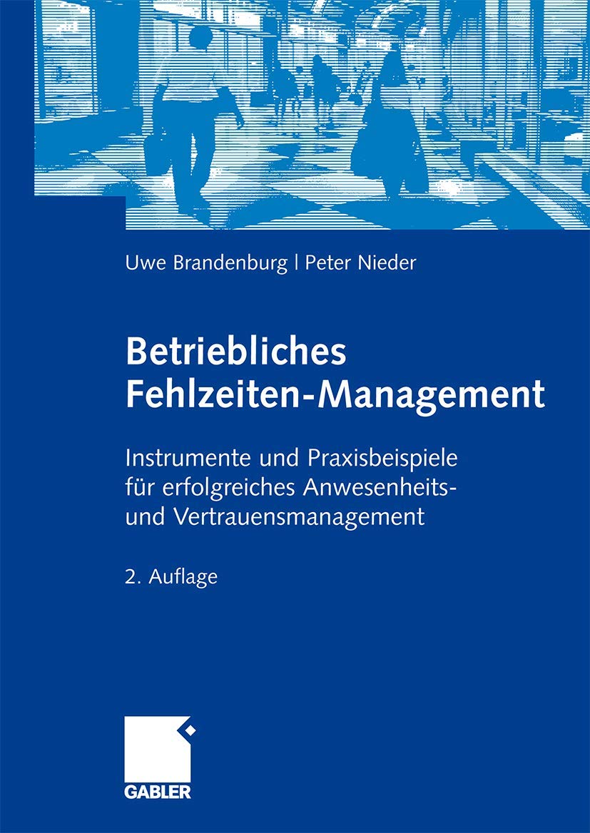 Betriebliches Fehlzeiten-Management: Instrumente und Praxisbeispiele für erfolgreiches Anwesenheits- und Vertrauensmanagement (German Edition) Law
