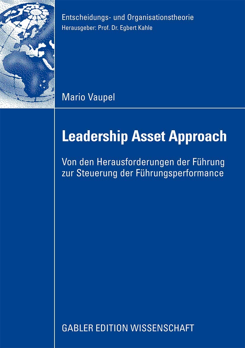 Der Leadership Asset Approach: Von den Herausforderungen der Führung zur Steuerung der Führungsperformance (Entscheidungs- und Organisationstheorie) Law
