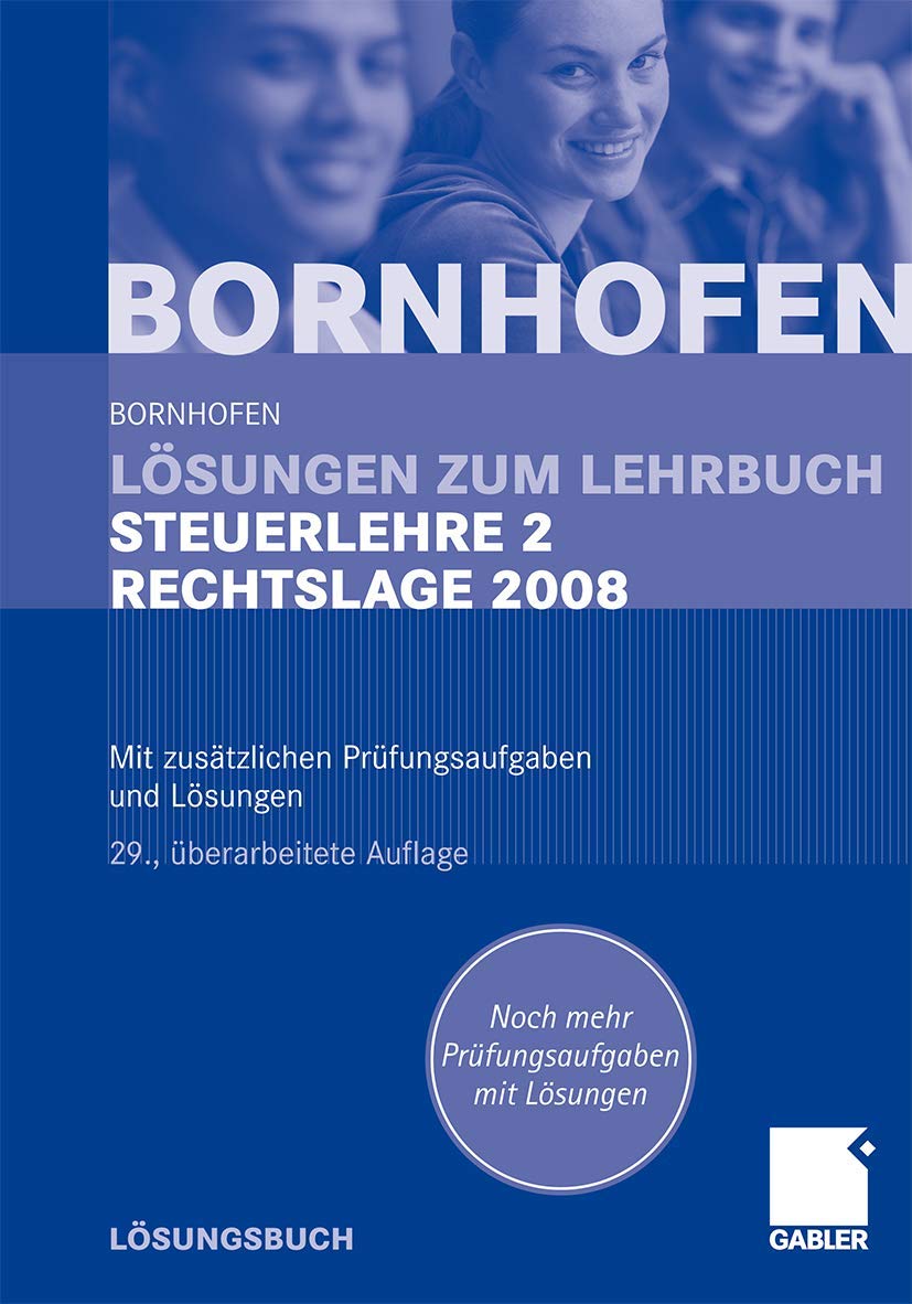 Lösungen zum Lehrbuch Steuerlehre 2 Rechtslage 2008: Mit zusätzlichen Prüfungsaufgaben und Lösungen Law