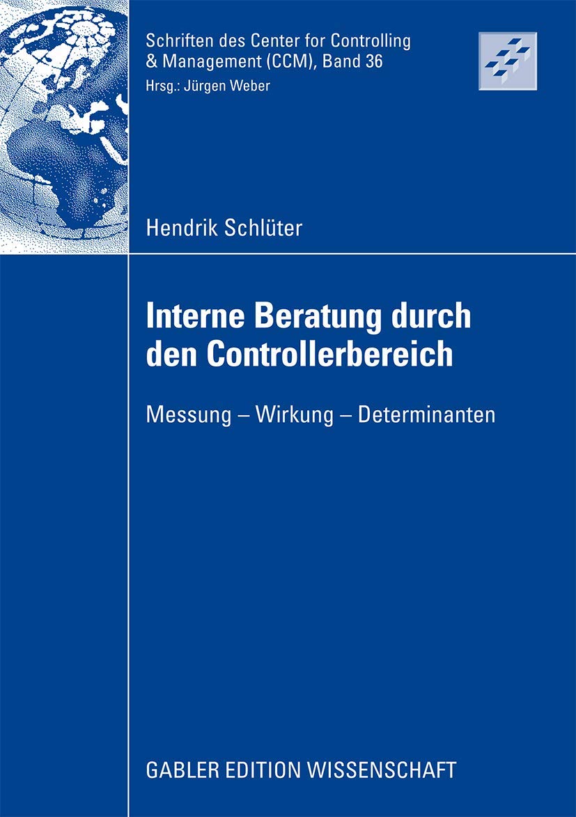 Interne Beratung durch den Controllerbereich: Messung - Wirkung - Determinanten (Schriften des Center for Controlling & Management (CCM), 36, Band 36) Law