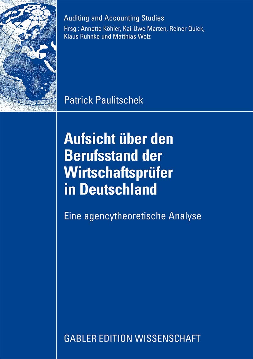 Aufsicht über den Berufsstand der Wirtschaftsprüfer in Deutschland: Eine Agencytheoretische Analyse (Auditing and Accounting Studies) Law